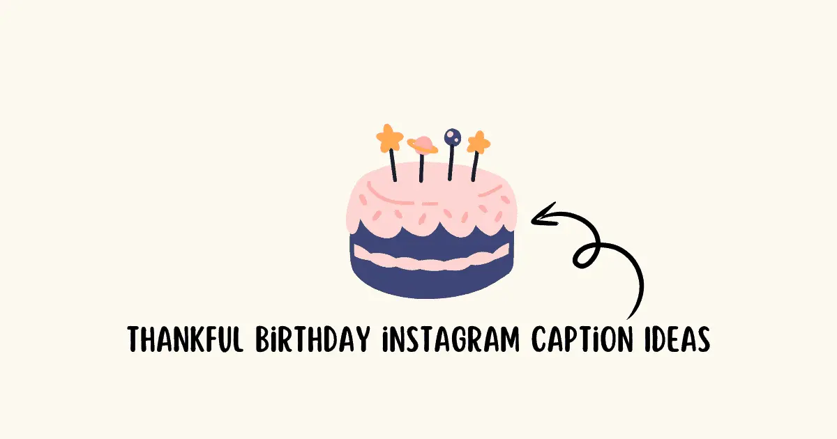 407 Thankful Birthday Instagram Captions to Show Your Gratitude in 2025