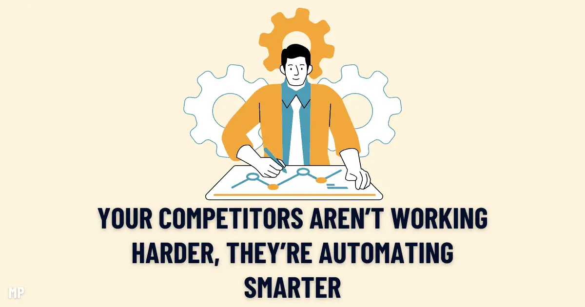Your Competitors aren’t Working Harder, They’re Automating Smarter